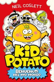 Kid Potato. Benvenuti nel mio mondo. Ediz. illustrata