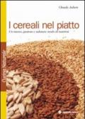 I cereali nel piatto. Un nuovo, gustoso e salutare modo di nutrirsi