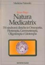 Natura medicatrix. 350 sindromi cliniche in omeopatia, fitoterapia, gemmoterapia, oligoterapia e litoterapia