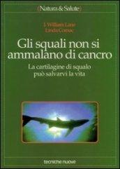 Gli squali non si ammalano di cancro. La cartilagine di squalo può salvarvi la vita