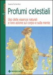 Profumi celestiali. Uso delle essenze naturali e loro azione sul corpo e sulla mente