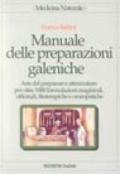 Manuale delle preparazioni galeniche. Arte del preparare e attrezzature per oltre 1000 formulazioni magistrali, officinali, fitoterapiche e omeopatiche