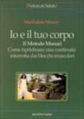 Io e il tuo corpo. Il metodo Monari. Come ripristinare una continuità interrotta dai blocchi muscolari