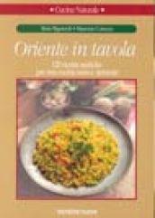 Oriente in tavola. 120 ricette esotiche per una cucina sana e naturale