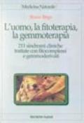 L'uomo, la fitoterapia, la gemmoterapia. 211 sindromi cliniche trattate con fitocomplessi e gemmoderivati