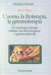 L'uomo, la fitoterapia, la gemmoterapia. 211 sindromi cliniche trattate con fitocomplessi e gemmoderivati