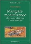 Mangiare mediterraneo. Alimentazione biologica e cucina energetica