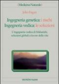 Ingegneria genetica: i rischi. Ingegneria vedica: le soluzioni. L'ingegneria vedica di Maharishi, soluzioni globali a favore della vita