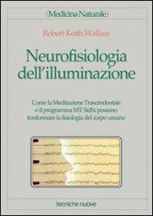 Neurofisiologia dell'illuminazione. Come la Meditazione Trascendentale e il programma MT Sidhi possono trasformare la fisiologia del corpo umano