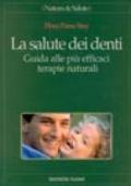 La salute dei denti. Guida alle più efficaci terapie naturali