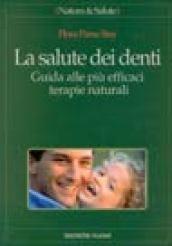 La salute dei denti. Guida alle più efficaci terapie naturali