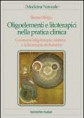 Oligoelementi e litoterapici nella pratica clinica. Conoscere l'oligoterapia catalitica e la litoterapia dechelatrice