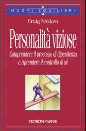 Personalità viziose. Comprendere il processo di dipendenza e riprendere il controllo di sé