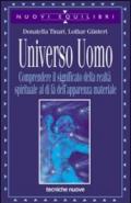 Universo uomo. Comprendere il significato della realtà spirituale al di là dell'apparenza materiale