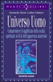 Universo uomo. Comprendere il significato della realtà spirituale al di là dell'apparenza materiale