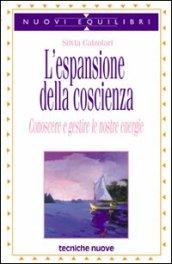 L'espansione della coscienza. Conoscere e gestire le nostre energie