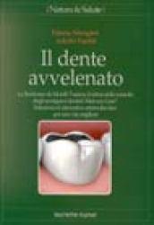 Il dente avvelenato. La sindrome da metalli tossici e il rebus della tossicità degli amalgami dentari: mercury gate?