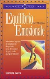 Equilibrio emozionale. Dal massimo impegno all'annullamento di ogni fatica: la via che conduce alla pace e alla guarigione interiore