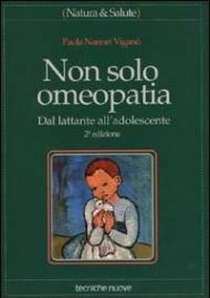 Non solo omeopatia. Dal lattante all'adolescente