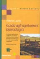 Guida agli agriturismi bioecologici. Le aziende agrituristiche certificate e classificate dell'Associazione italiana per l'agricoltura biologica...