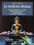 La medicina tibetana. Metodi diagnostici e terapie. Rimedi naturali, cibi e tè che fanno guarire. Esercizi per curarsi da soli