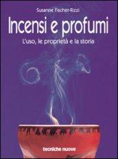 Incensi e profumi. L'uso, le proprietà e la storia