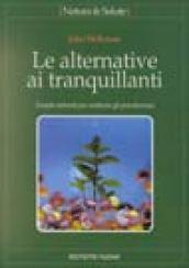 Le alternative ai tranquillanti. Terapie naturali per sostituire gli psicofarmaci