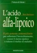 L'acido alfa-lipoico. Il più potente antiossidante per rallentare l'invecchiamento, curare il danno epatico e ridurre il rischio di malattie