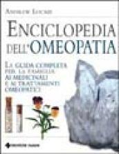 Enciclopedia dell'omeopatia. La guida completa per la famiglia ai medicinali e ai trattamenti omeopatici