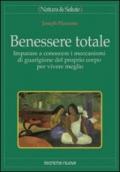 Benessere totale. Imparare a conoscere i meccanismi di guarigione del proprio corpo per vivere meglio