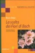 La scelta dei fiori di Bach. I 38 rimedi e il loro uso nei più comuni disturbi