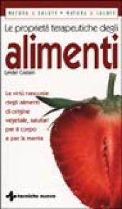 Le proprietà terapeutiche degli alimenti. le virtù nascoste degli alimenti di origine vegetale, salutari per il corpo e per la mente