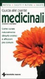 Guida alle piante medicinali. Come curare naturalmente disturbi cronici e affezioni più comuni