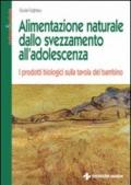 Alimentazione naturale dallo svezzamento all'adolescenza. I prodotti biologici sulla tavola del bambino