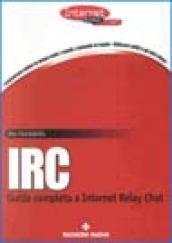 IRC. Guida completa a Internet Relay Chat