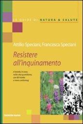 Resistere all'inquinamento a tavola, in casa, nella vita quotidiana con 80 ricette e menù antismog