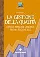 La gestione della qualità. Capire e applicare la norma ISO 9001 2000