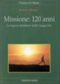 Missione: 120 anni. Le nuove frontiere della longevità