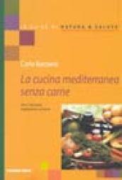 La cucina mediterranea senza carne. Oltre 100 ricette vegetariane e di pesce