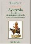 Ayurveda. La scienza della pienezza della vita. Un antico insegnamento sulla medicina