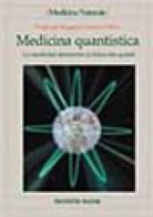 Medicina quantistica. La medicina attraverso la fisica dei quanti