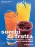 Succhi di frutta. 60 cocktail di frutta e verdura per la vostra salute