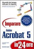 Imparare Adobe Acrobat 5 in 24 ore. Con CD-ROM