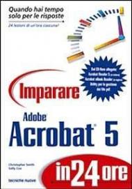 Imparare Adobe Acrobat 5 in 24 ore. Con CD-ROM