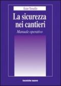 La sicurezza nei cantieri. Manuale operativo