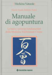 Manuale di agopuntura. Le basi e i principi fondamentali della Medicina Tradizionale Cinese