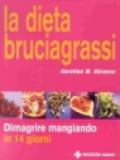 La dieta bruciagrassi. Dimagrire mangiando in 14 giorni