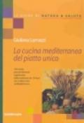 La cucina mediterranea del piatto unico. 100 ricette prevalentemente vegetariane, dalla tradizione dei 16 paesi che si affacciano sul Mediterraneo