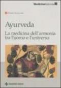 Ayurveda. La medicina dell'armonia tra l'uomo e l'universo