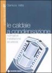 Le caldaie a condensazione. Normative, installazione, sicurezza